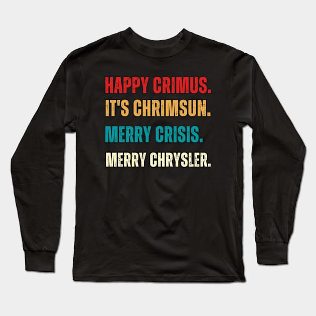 Happy Crimus,Merry Chrysler,Merry Crisis,Funny Christmas Vine Saying Long Sleeve T-Shirt by Adam4you